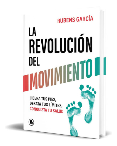 Libro la Revolución Del Movimiento Rubens Garcia Original Libera Tus Pies Desata Tus Límites Conquista Tu Salud de Rubens Garcia Vol 1 Editorial Bruguera Tapa Blanda en Español 2024