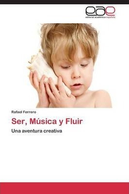 Libro Ser, Musica Y Fluir - Ferrero Rafael