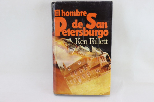 L5836 Ken Follett -- El Hombre De San Petersburgo