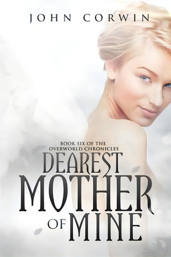 Dearest Mother Of Mine: Book Six Of The Overworld Chronicles, De Corwin, John. Editorial Raven House L L C, Tapa Blanda En Inglés