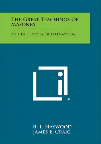 The Great Teachings Of Masonry : And The History Of Freemasonry, De H L Haywood. Editorial Literary Licensing, Llc, Tapa Blanda En Inglés