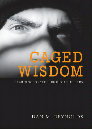 Caged Wisdom: Learning To See Through The Bars, De Reynolds, Dan M.. Editorial Total Pub & Media, Tapa Blanda En Inglés