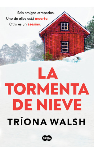 La Tormenta De Nieve: Seis Amigos Atrapados.uno De Ellos Está Muerto.otro Es Un Asesino., De Tríona Walsh., Vol. 1.0. Editorial Suma, Tapa Blanda, Edición 1.0 En Español, 2024