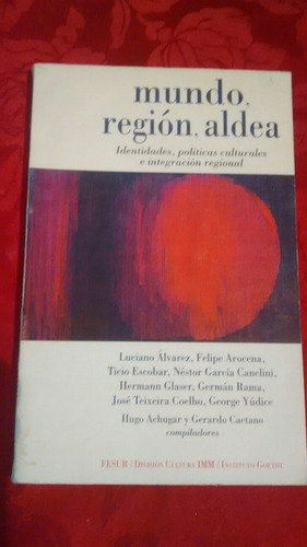 Mundo, Region, Aldea. Identidades, Politicas Culturales...