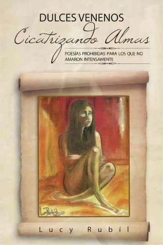 Dulces Venenos Cicatrizando Almas, De Lucy Rub L. Editorial Palibrio, Tapa Blanda En Español