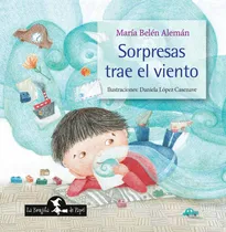 Comprar Sorpresas Trae El Viento - Maria Belen Aleman - Lopez Casenave, de Aleman, Maria Belen. Editorial La Brujita de Papel, tapa dura en español, 2023