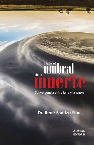 Desde El Umbral De La Muerte: Convergencia Entre La Fe Y La