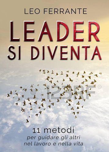 Libro: Leader Si Diventa: 11 Metodi Per Guidare Gli Altri Ne