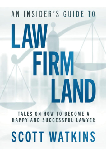 Libro: An Insiders Guide To Law Firm Land: Tales On How To