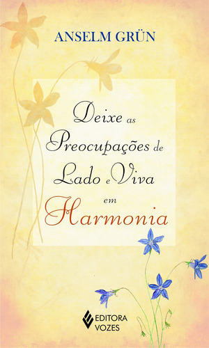 Deixe as preocupações de lado e viva em harmonia, de Grün, Anselm. Editorial Editora Vozes Ltda., capa mole em português, 2010