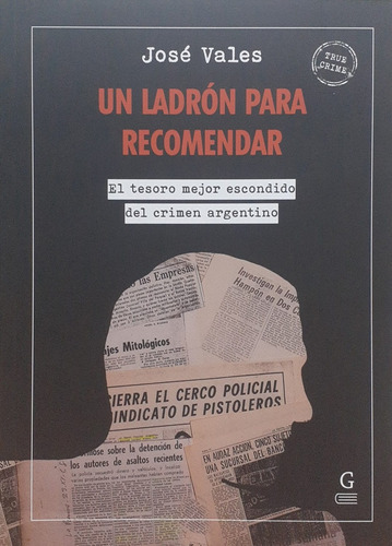 Un Ladron Para Recomendar: El Resoro Mejor Escondido Del Crimen Argentino, De Vales Jose. N/a, Vol. Volumen Unico. Editorial 800 Golpes, Tapa Blanda, Edición 1 En Español