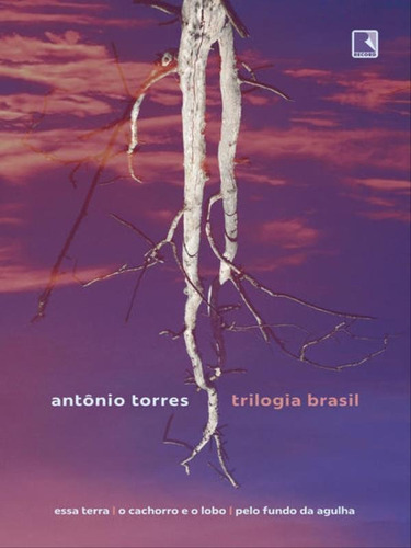 Trilogia Brasil: Essa Terra, O Cachorro E O Lobo, Pelo Fundo Da Agulha, De Torres, Antônio. Editora Record, Capa Mole Em Português