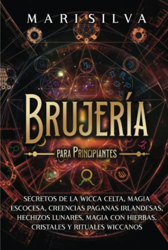 Brujeria Para Principiantes: Secretos De La Wicca Celta Magi