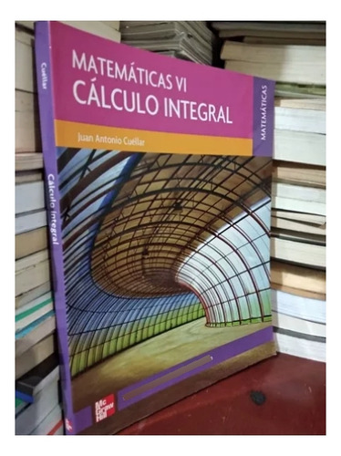 Matematicas Vi Calculo Integral, De Cuellar, Juan Antonio., Vol. Único. Editorial Mc Graw Hill. Prov. 30, Tapa Blanda En Español