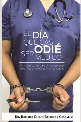 Libro : El Dia Que Casi Odie Ser Medico Consideraciones Pa 