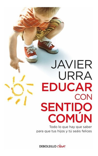 Educar Con Sentido Común, De Urra, Javier. Editorial Debolsillo, Tapa Blanda En Español, 2016