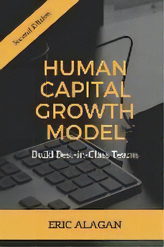 Human Capital Growth Model : Build Best-in-class Teams, De Eric Alagan. Editorial N.arivalagan, Tapa Blanda En Inglés