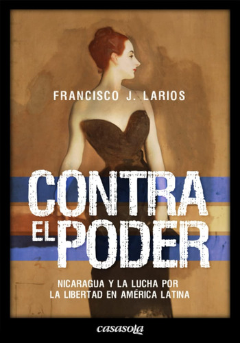 Libro: Contra El Poder: Nicaragua Y La Lucha Por La Libertad