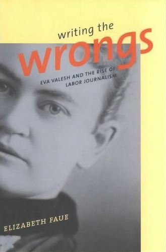 Writing The Wrongs, De Elizabeth Faue. Editorial Cornell University Press, Tapa Dura En Inglés