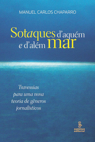 Sotaques d'aquém e d'além mar: travessias para uma nova teoria de gêneros jornalísticos , de Chaparro, Manuel Carlos. Editorial Summus Editorial Ltda., capa mole em português, 2008
