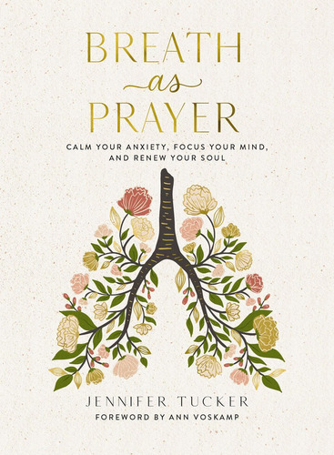 Respiración Como Oración: Calma Tu Ansiedad, Enfoca T, De Tucker, Jennifer. Editorial Harpercollins Christian Pub., Tapa Dura En Inglés
