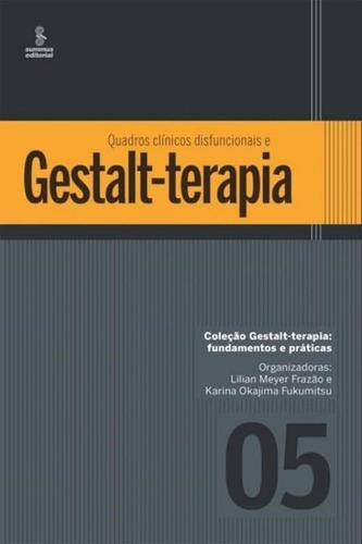 Quadros Clinicos Disfuncionais E Gestalt-terapia - Vol. 5