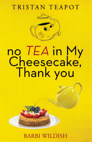 No Tea In My Cheesecake, Thank You, De Wildish, Barbi. Editorial Lightning Source Inc, Tapa Blanda En Inglés