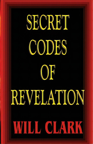 Secret Codes Of Revelation, De Clark, Will. Editorial Createspace, Tapa Blanda En Inglés