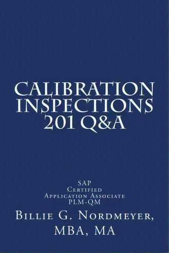Calibration Inspections 201 Q&a, De Billie G Nordmeyer Mba. Editorial Createspace Independent Publishing Platform, Tapa Blanda En Inglés
