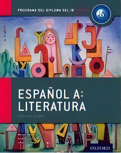 Español A: Literatura  - Ib Diploma Programme Kel Ed, De Bertone,miriam & Garcia,andrea & Schwab,liliana. Editorial Oxford University Press En Inglés