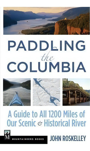 Paddling The Columbia: A Guide To All 1245 Miles Of Our Scenic And Historical River, De John Roskelley. Editorial Mountaineers Books, Tapa Blanda En Inglés