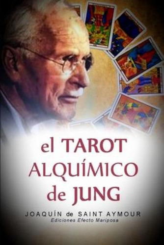 El Tarot Alquimico De Jung, De Joaquin De Saint Aymour. Editorial Independently Published, Tapa Blanda En Español