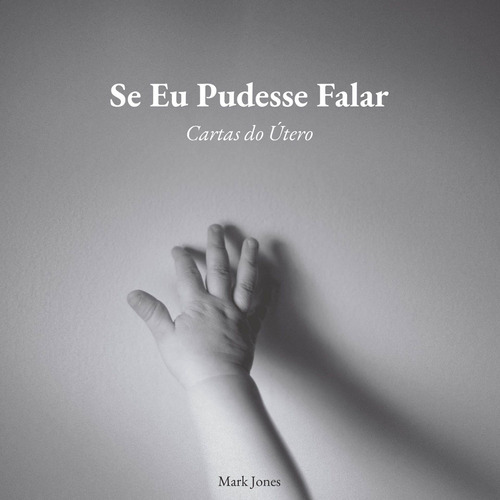 Se Eu Pudesse Falar | Capa Dura | Mark Jones, De Mark Jones. Editora Monergismo, Capa Dura Em Português, 2019