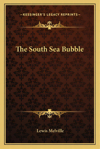 The South Sea Bubble, De Melville, Lewis. Kessinger's Legacy Reprints, Vol. 1. Editorial Kessinger Pub Llc, Tapa Blanda En Inglés
