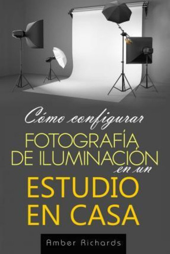 Como Configurar Fotografia De Iluminacion En Un Estudio En C