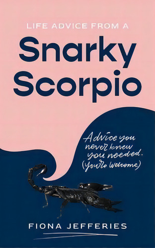 Life Advice From A Snarky Scorpio, De Fiona Jefferies. Editorial Diva Works Pty Ltd, Tapa Blanda En Inglés