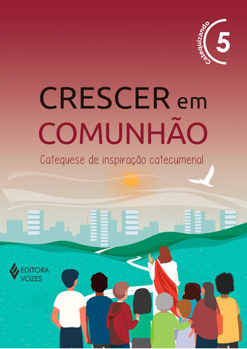 Crescer em Comunhão vol. 5 Catequizando - Versão 2021: Catequese de inspiração catecumenal, de Pupo, Débora Regina. Série Crescer em comunhão Editora Vozes Ltda., capa mole em português, 2022