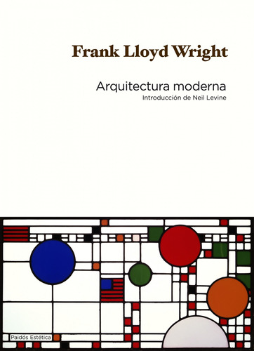 Arquitectura moderna: Introducción de Neil Levine, de Wright, Frank Lloyd. Serie Estética Editorial Paidos México, tapa blanda en español, 2014
