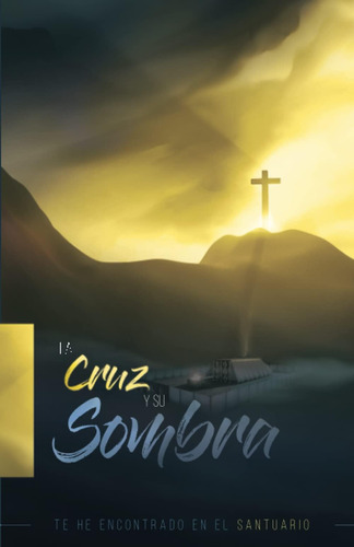 Libro: La Cruz Y Su Sombra (spanish Edition)