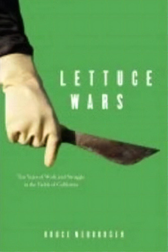 Lettuce Wars : Ten Years Of Work And Struggle In The Fields Of California, De Bruce Neuburger. Editorial Monthly Review Press,u.s., Tapa Blanda En Inglés