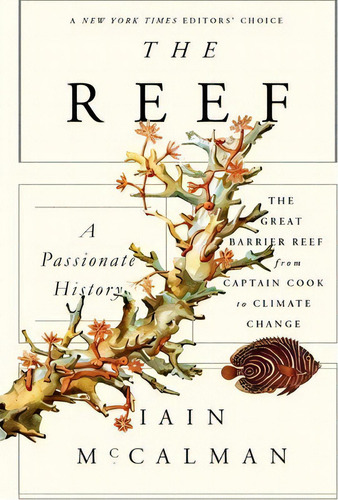 The Reef: A Passionate History: The Great Barrier Reef From Captain Cook To Climate Change, De Iain Mccalman. Editorial Scientific American, Tapa Blanda En Inglés