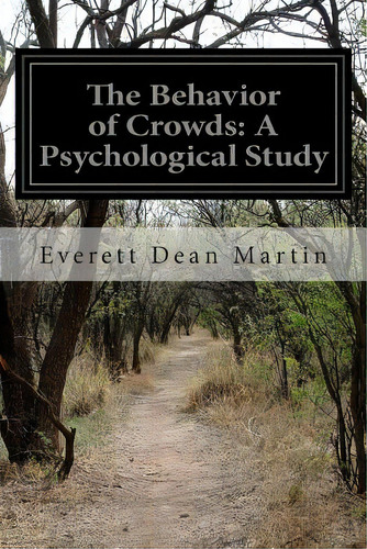 The Behavior Of Crowds: A Psychological Study, De Martin, Everett Dean. Editorial Createspace, Tapa Blanda En Inglés