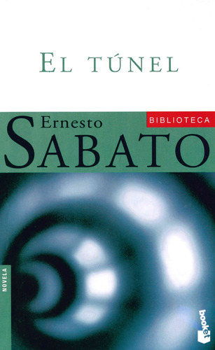 El túnel, de Sábato, Ernesto. Serie Obras de Ernesto Sábato Editorial Booket México, tapa blanda en español, 2014