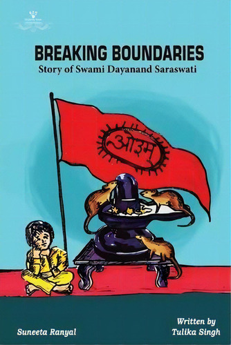 Breaking Boundaries - Story Of Swami Dayanand Saraswati, De Tulika Singh. Editorial White Falcon Publishing, Tapa Blanda En Inglés
