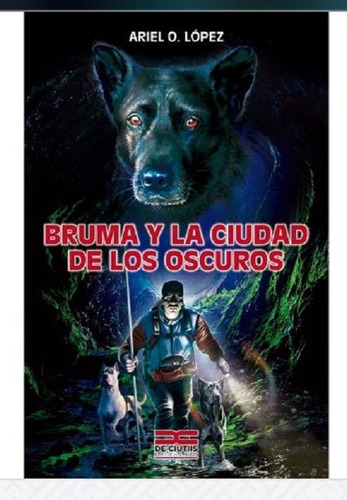 Bruma Y La Ciudad De Los Oscuros T4 - Ariel O. Lopez (vit)