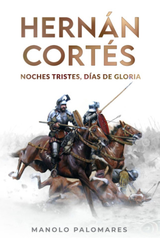 Libro: Hernán Cortés Noches Tristes, Días De Gloria: La De