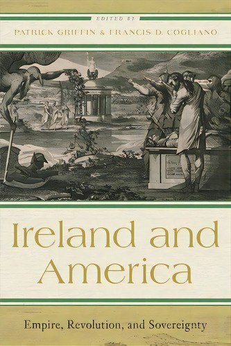 Ireland And America: Empire, Revolution, And Sovereignty, De Griffin, Patrick. Editorial Univ Of Virginia Pr, Tapa Dura En Inglés