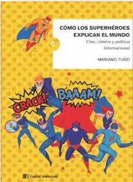Cómo Los Superhéroes Explican El Mundo - Turzi, Mariano