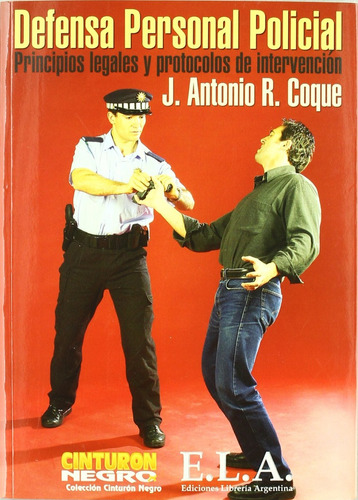 Defensa Personal Policial.: Principios Legales Y Protocolos De Intervención, De Coque, Antonio. Editorial Ela (ediciones Libreria Argentina), Tapa Blanda En Español, 1