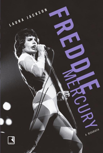 Freddie Mercury: a biografia, de Jackson, Laura. Editora Record Ltda., capa mole em português, 2015